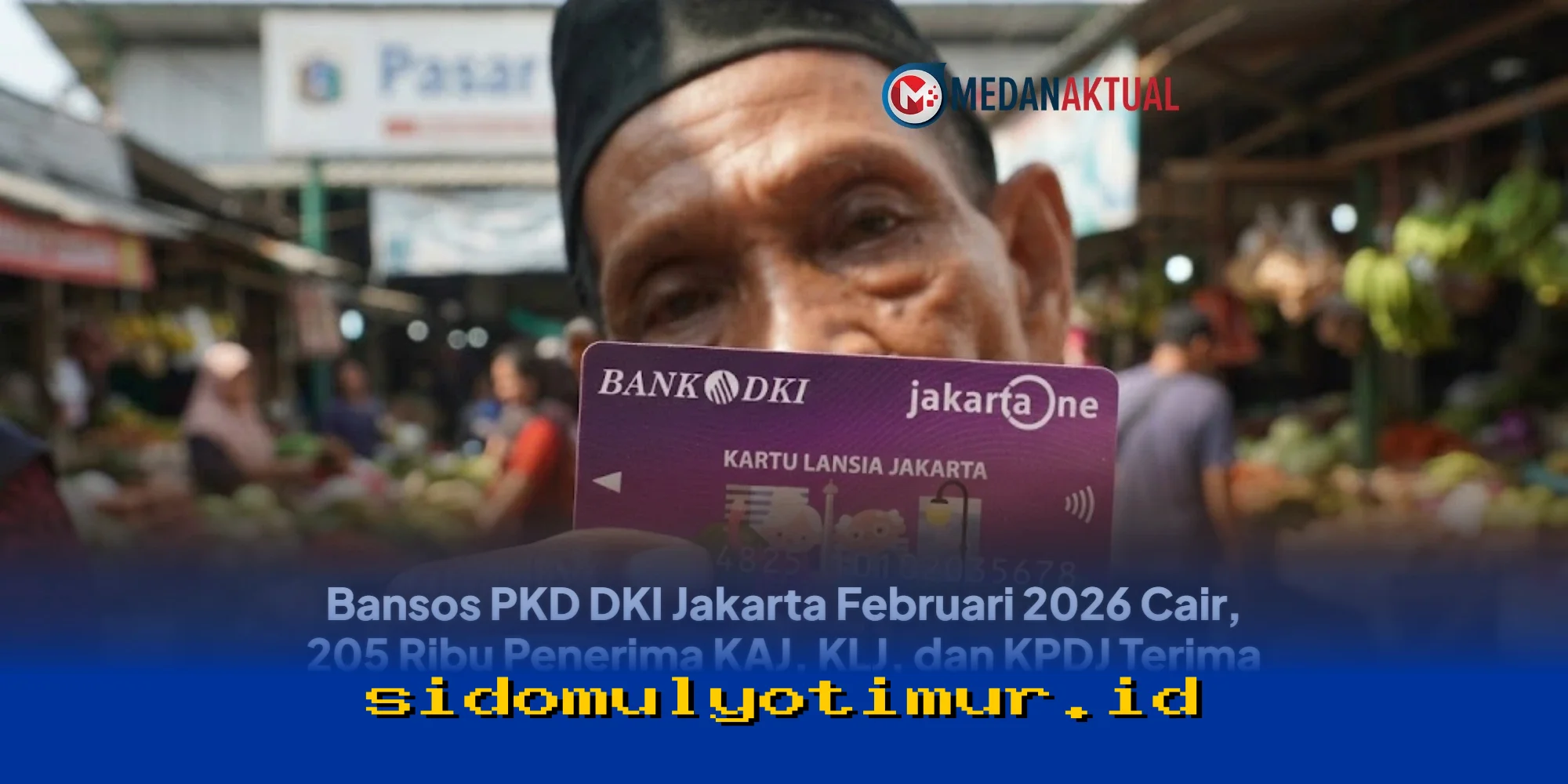 Bansos PKD DKI Jakarta Februari 2026 Cair! 205 Ribu Penerima KAJ, KLJ, dan KPDJ Dapat Bantuan Langsung dari Pemerintah!