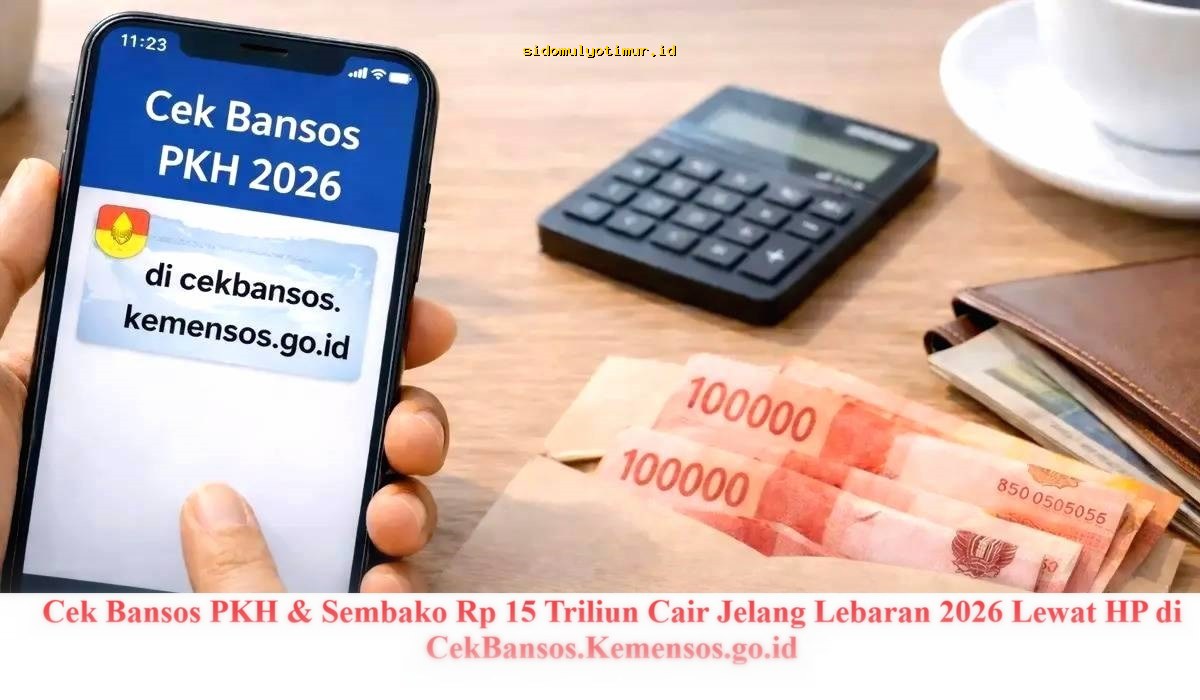 Bansos PKH & Sembako Rp 15 Triliun Cair Jelang Lebaran 2026 – Cek Sekarang di HP!