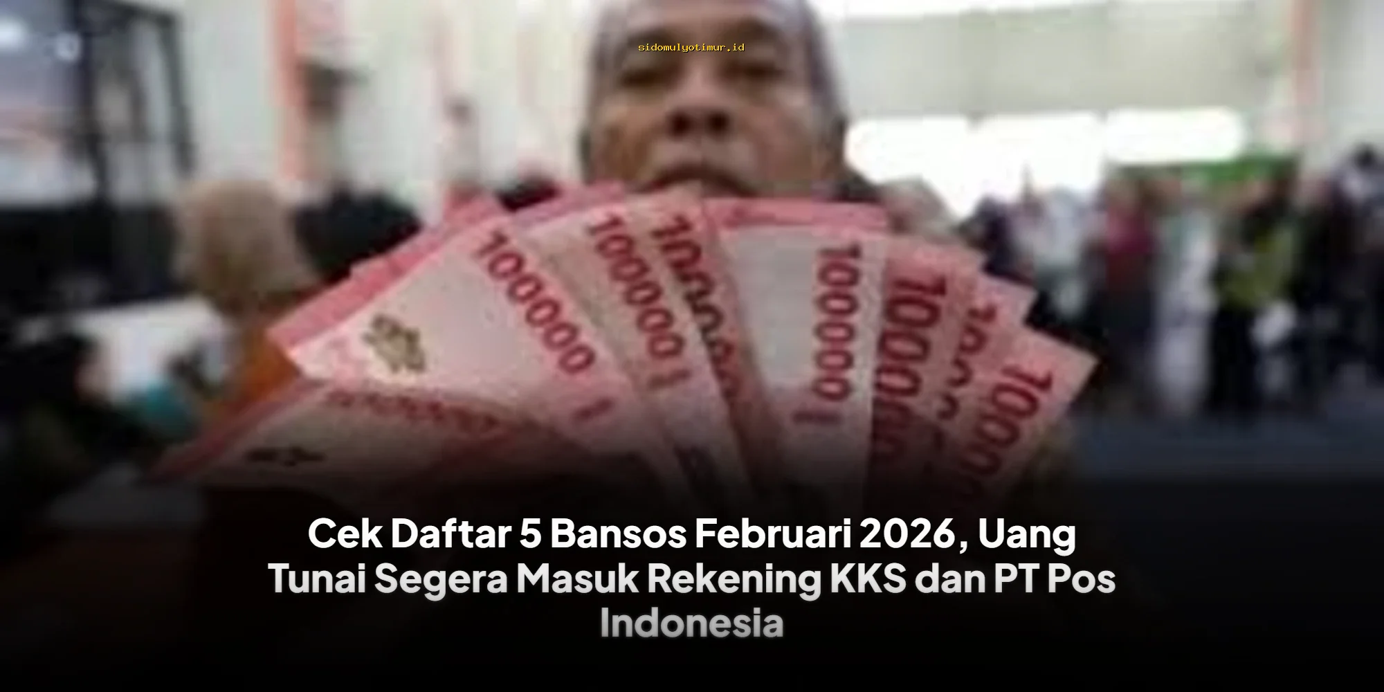 Cek Daftar 5 Bansos Februari 2026, Uang Tunai Segera Masuk Rekening KKS dan PT Pos Indonesia