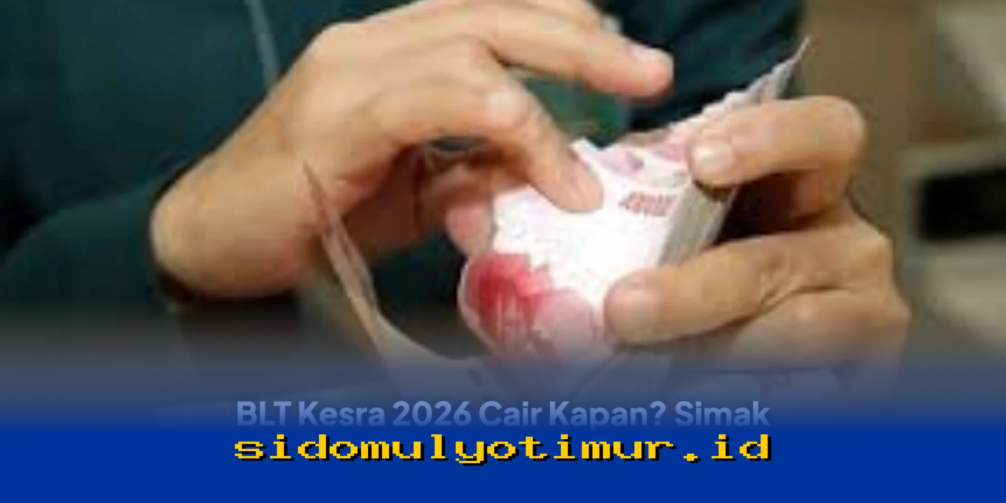 Kapan BLT Kesra 2026 Cair? Fakta Terbaru yang Perlu Anda Ketahui!