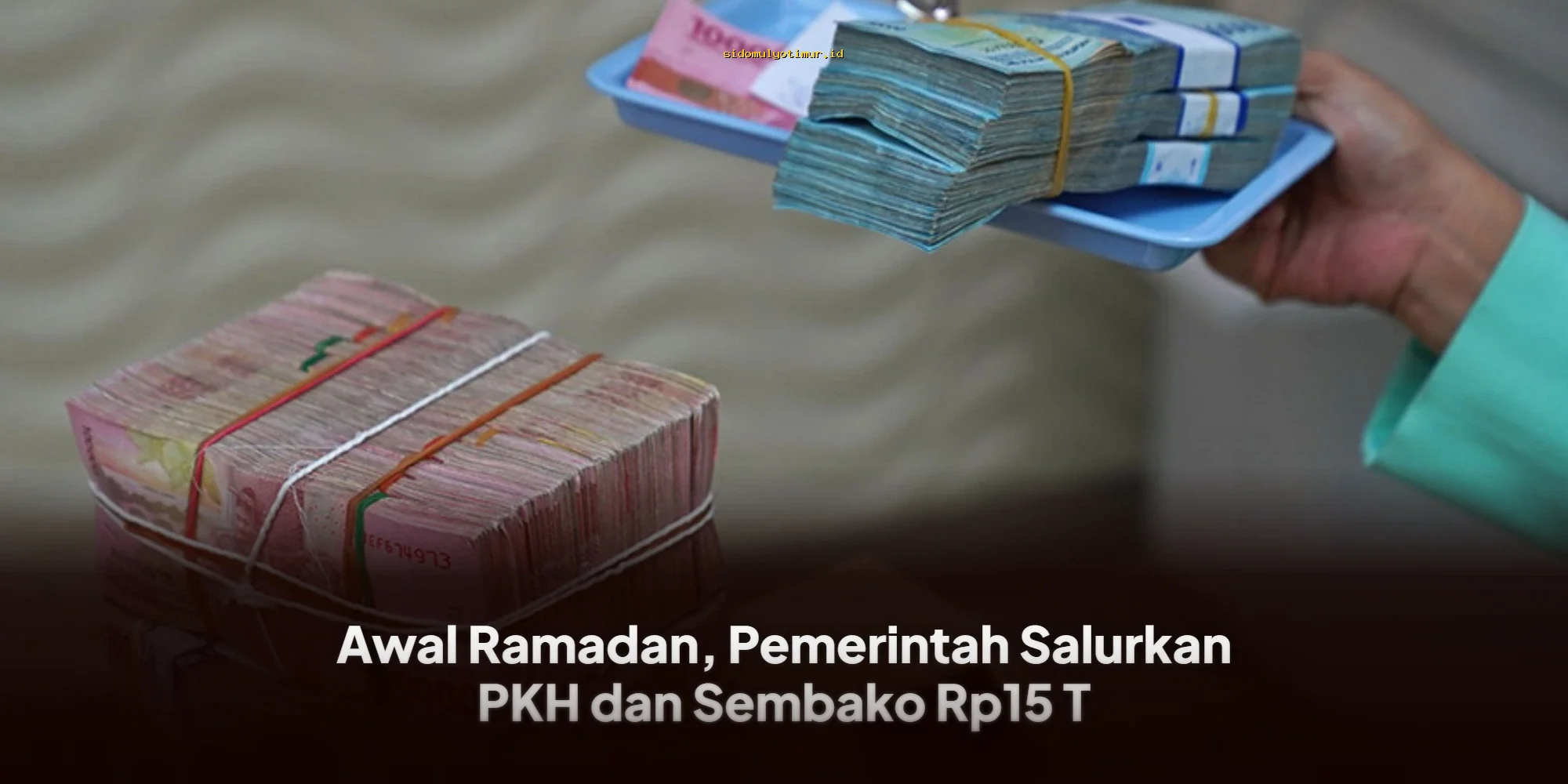 Ramadan Dimulai, Pemerintah Salurkan PKH dan Sembako Senilai Rp15 T
