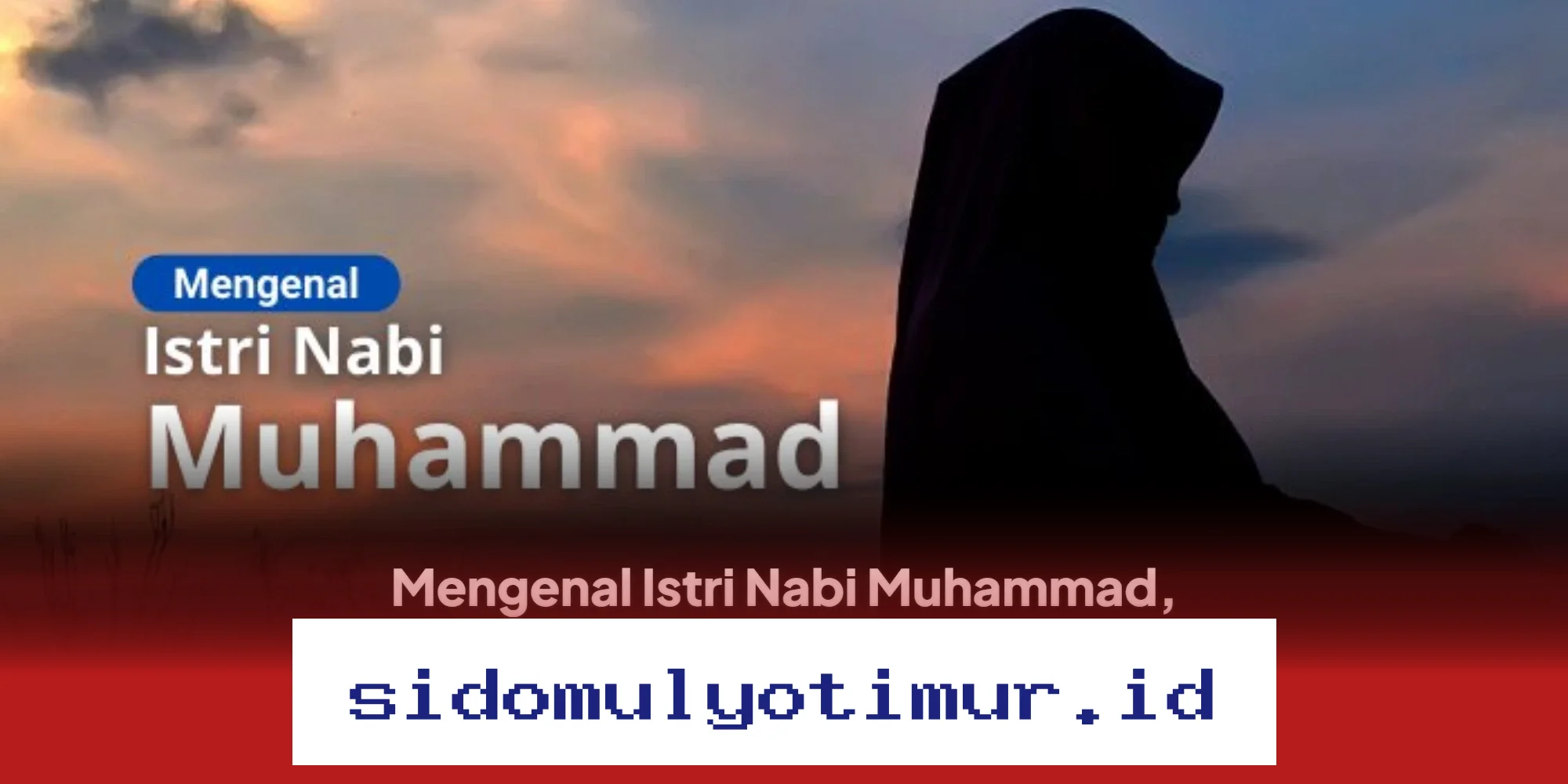 Siapa Sosok Istri Nabi Muhammad? Temukan Nama-Nama dan Kisah Hidup Mereka yang Menakjubkan!