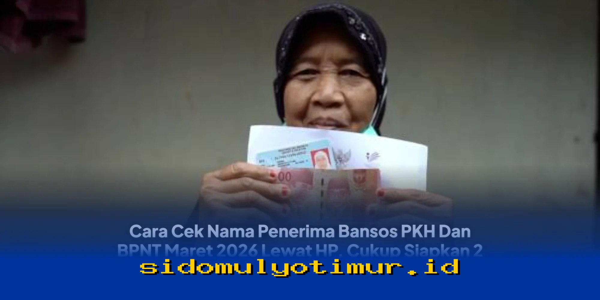 Cara Mudah Cek Nama Penerima Bansos PKH dan BPNT Maret 2026 Hanya dengan 2 Data Ini!