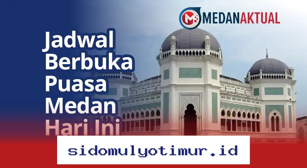 Waktu Buka Puasa Medan Hari Ini, Selasa!